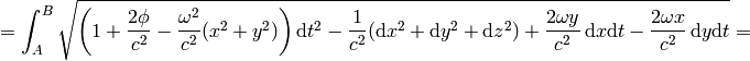 =\int_A^B\sqrt{\left(1+{2\phi\over c^2}-{\omega^2\over c^2}(x^2+y^2)\right) \d t^2 -{1\over c^2}(\d x^2 +\d y^2 +\d z^2) +{2\omega y\over c^2}\,\d x\d t - {2\omega x\over c^2}\,\d y\d t }=