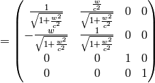 = \mat{ {1\over\sqrt{1+{w^2\over c^2}}}& {{w\over c^2}\over\sqrt{1+{w^2\over c^2}}} & 0 & 0\cr -{w\over\sqrt{1+{w^2\over c^2}}} & {1\over\sqrt{1+{w^2\over c^2}}} & 0 & 0\cr 0 & 0 & 1 & 0\cr 0 & 0 & 0 & 1\cr}