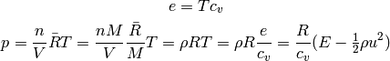 e = T c_v

p = {n\over V} \bar RT =
{n M\over V} {\bar R\over M}T =
\rho RT = \rho R {e\over c_v} =
    {R\over c_v} (E-\half \rho u^2)