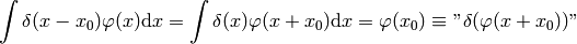 \int \delta(x-x_0)\varphi(x) \d x = \int \delta(x)\varphi(x+x_0) \d x
= \varphi(x_0) \equiv \mathnot{\delta(\varphi(x+x_0))}