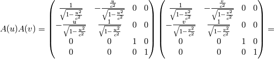 A(u)A(v) = \mat{ {1\over\sqrt{1-{u^2\over c^2}}}& -{{u\over c^2}\over\sqrt{1-{u^2\over c^2}}} & 0 & 0\cr -{u\over\sqrt{1-{u^2\over c^2}}} & {1\over\sqrt{1-{u^2\over c^2}}} & 0 & 0\cr 0 & 0 & 1 & 0\cr 0 & 0 & 0 & 1\cr} \mat{ {1\over\sqrt{1-{v^2\over c^2}}}& -{{v\over c^2}\over\sqrt{1-{v^2\over c^2}}} & 0 & 0\cr -{v\over\sqrt{1-{v^2\over c^2}}} & {1\over\sqrt{1-{v^2\over c^2}}} & 0 & 0\cr 0 & 0 & 1 & 0\cr 0 & 0 & 0 & 1\cr} =