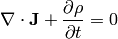 \nabla\cdot{\bf J} +{\partial\rho\over\partial t} = 0