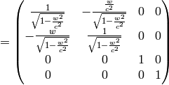 = \mat{ {1\over\sqrt{1-{w^2\over c^2}}}& -{{w\over c^2}\over\sqrt{1-{w^2\over c^2}}} & 0 & 0\cr -{w\over\sqrt{1-{w^2\over c^2}}} & {1\over\sqrt{1-{w^2\over c^2}}} & 0 & 0\cr 0 & 0 & 1 & 0\cr 0 & 0 & 0 & 1\cr}