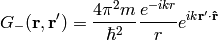 G_-({\bf r}, {\bf r'}) ={4\pi^2 m\over\hbar^2}{e^{-ikr}\over r} e^{i k{\bf r'}\cdot{\bf\hat r}}
