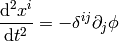 {\d^2 x^i\over\d t^2}=-\delta^{ij}\partial_j\phi