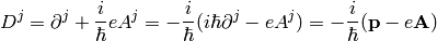 D^j = \partial^j + {i\over\hbar}e A^j=-{i\over\hbar}(i\hbar\partial^j-eA^j) =-{i\over\hbar}({\bf p}-e{\bf A})