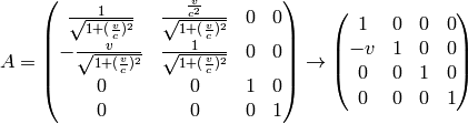 A= \mat{ {1\over\sqrt{1+({v\over c})^2}} & {{v\over c^2}\over\sqrt{1+({v\over c})^2}} & 0 & 0\cr -{v\over\sqrt{1+({v\over c})^2}} & {1\over\sqrt{1+({v\over c})^2}} & 0 & 0\cr 0 & 0 & 1 & 0\cr 0 & 0 & 0 & 1\cr} \to \mat{ 1 & 0 & 0 & 0\cr -v & 1 & 0 & 0\cr 0 & 0 & 1 & 0\cr 0 & 0 & 0 & 1\cr}