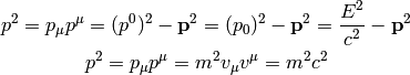 p^2 = p_\mu p^\mu = (p^0)^2 - {\bf p}^2 = (p_0)^2 - {\bf p}^2
= {E^2\over c^2} - {\bf p}^2

p^2 = p_\mu p^\mu = m^2 v_\mu v^\mu = m^2 c^2