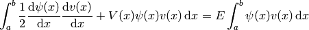 \int_a^b{1\over2}{\d\psi(x)\over\d x}{\d v(x)\over\d x}+V(x)\psi(x)v(x)\,\d x =E\int_a^b\psi(x)v(x)\,\d x