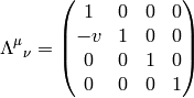 \Lambda^\mu{}_\nu= \mat{ 1 & 0 & 0 & 0\cr -v & 1 & 0 & 0\cr 0 & 0 & 1 & 0\cr 0 & 0 & 0 & 1\cr}