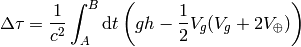 \Delta\tau ={1\over c^2}\int_A^B\d t\left( gh-{1\over2}V_g(V_g+2V_\oplus) \right)