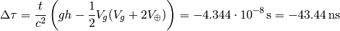 \Delta\tau ={t\over c^2} \left( gh-{1\over2}V_g(V_g+2V_\oplus) \right) =-4.344\cdot10^{-8}{\rm\,s}=-43.44{\rm\,ns}