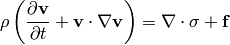 \rho\left({\partial {\bf v}\over\partial t} +{\bf v}\cdot\nabla{\bf v} \right) = \nabla \cdot \mathds{\sigma} + {\bf f}