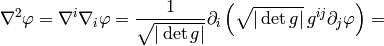 \nabla^2 \varphi = \nabla^i\nabla_i\varphi
={1\over\sqrt{|\det g|}}
\partial_i\left(\sqrt{|\det g|}\, g^{ij}\partial_j\varphi\right)
=