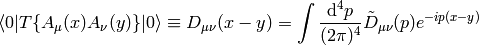 \braket{0|T\{A_\mu(x)A_\nu(y)\}|0}\equiv D_{\mu\nu}(x-y)= \int {\d^4 p\over (2\pi)^4}\tilde D_{\mu\nu}(p) e^{-ip(x-y)}