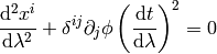 {\d^2 x^i\over\d\lambda^2} + \delta^{ij}\partial_j\phi \left({\d t\over\d\lambda}\right)^2 =0