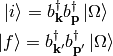 \ket{i} = b_{\bf k}^\dag b_{\bf p}^\dag\ket{\Omega}

\ket{f} = b_{\bf k'}^\dag b_{\bf p'}^\dag\ket{\Omega}