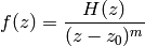 f(z) = {H(z)\over (z-z_0)^m}