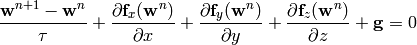 {{\bf w}^{n+1}-{\bf w}^n\over \tau} +
{\partial{\bf f}_x({\bf w}^{n})\over \partial x} +
{\partial{\bf f}_y({\bf w}^{n})\over \partial y} +
{\partial{\bf f}_z({\bf w}^{n})\over \partial z} +
{\bf g}= 0