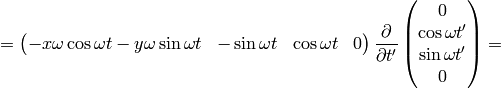 = \mat{-x\omega\cos\omega t - y\omega\sin\omega t & -\sin\omega t & \cos\omega t & 0\cr} {\partial \over\partial t'} \mat{0\cr \cos\omega t'\cr \sin\omega t'\cr 0\cr} =