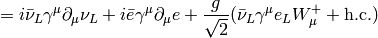 = i\bar \nu_L\gamma^\mu\partial_\mu \nu_L+i\bar e \gamma^\mu\partial_\mu e +{g\over\sqrt2}(\bar \nu_L\gamma^\mu e_L W^+_\mu + \hbox{h.c.})