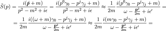 \tilde S(p) = {i(\fslash{p}+m)\over p^2-m^2+i\epsilon}
= {i(p^0\gamma_0 - p^j\gamma_j+m)\over p^2-m^2+i\epsilon}
\approx
{1\over2m}{i(p^0\gamma_0 - p^j\gamma_j+m)\over
    \omega-{{\bf p}^2\over 2m} + i\epsilon'}
=

= {1\over2m}{i((\omega+m)\gamma_0 - p^j\gamma_j+m)\over
    \omega-{{\bf p}^2\over 2m} + i\epsilon'}
\approx
{1\over2m}{i(m\gamma_0 - p^j\gamma_j+m)\over
    \omega-{{\bf p}^2\over 2m} + i\epsilon'}
=