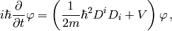 i\hbar{\partial\over\partial t}\varphi=\left({1\over2 m} \hbar^2D^iD_i +V \right)\varphi\,,