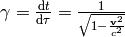 \gamma={\d t\over\d\tau}={1\over\sqrt{1 - {{\bf v}^2\over c^2}}}