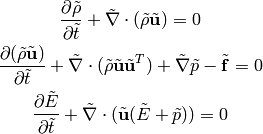 {\partial\tilde\rho\over\partial \tilde t} + \tilde\nabla\cdot(\tilde\rho
\tilde{\bf u}) = 0

{\partial(\tilde \rho\tilde{\bf u})\over\partial \tilde t} +
    \tilde\nabla\cdot(\tilde\rho\tilde{\bf u}\tilde{\bf u}^T)
    + \tilde\nabla\tilde p - \tilde{\bf f} = 0

{\partial\tilde E\over\partial\tilde t} + \tilde\nabla\cdot(
\tilde{\bf u}(\tilde E+\tilde p)) = 0