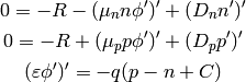 0 = -R - (\mu_n n \phi')' + (D_n n')'

0 = -R + (\mu_p p \phi')' + (D_p p')'

(\varepsilon \phi')' = -q(p-n + C)
