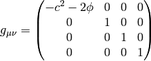 g_{\mu\nu} = \mat{-c^2-2\phi & 0 & 0 & 0\cr 0 & 1 & 0 & 0\cr 0 & 0 & 1 & 0\cr 0 & 0 & 0 & 1\cr}