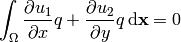 \int_\Omega {\partial u_1\over\partial x}q + {\partial u_2\over\partial y}q
    \,{\rm d}{\bf x} = 0