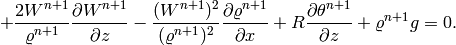 + \frac{2W^{n+1}}{\varrho^{n+1}}\frac{\partial W^{n+1}}{\partial z}  - \frac{(W^{n+1})^2}{(\varrho^{n+1})^2} \frac{\partial \varrho^{n+1}}{\partial x} + R\frac{\partial \theta^{n+1}}{\partial z} + \varrho^{n+1} g= 0.