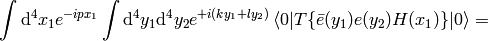 \int\d^4 x_1 e^{-i p x_1} \int\d^4 y_1 \d^4 y_2 e^{+i(k y_1+l y_2)} \braket{0|T\{\bar e(y_1) e(y_2) H(x_1)\}|0} =
