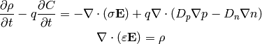 {\partial \rho\over\partial t} -q{\partial C\over\partial t} =
    - \nabla\cdot (\sigma {\bf E})
    +q\nabla\cdot(D_p \nabla p-D_n\nabla n)

\nabla\cdot(\varepsilon {\bf E}) = \rho