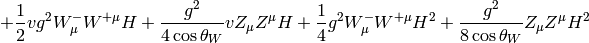 +{1\over2}vg^2W_\mu^-W^{+\mu}H +{g^2\over4\cos\theta_W}vZ_\mu Z^\mu H +{1\over4}g^2W_\mu^-W^{+\mu}H^2 +{g^2\over8\cos\theta_W}Z_\mu Z^\mu H^2