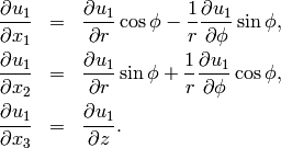 \begin{eqnarray*}
\frac{\partial u_1}{\partial x_1} &=& \frac{\partial u_1}{\partial r}\cos\phi - \frac{1}{r}\frac{\partial u_1}{\partial \phi}\sin\phi,\nonumber \\
\frac{\partial u_1}{\partial x_2} &=& \frac{\partial u_1}{\partial r}\sin\phi + \frac{1}{r}\frac{\partial u_1}{\partial \phi}\cos\phi, \nonumber \\
\frac{\partial u_1}{\partial x_3} &=& \frac{\partial u_1}{\partial z}. \nonumber
\end{eqnarray*}