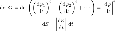 \det{\bf G} = \det \left(
    \left({\d\varphi_1\over\d t}\right)^2+
    \left({\d\varphi_2\over\d t}\right)^2+
    \cdots
    \right)
= \left|{\d\mathbf{\varphi}\over\d t}\right|^2

\d S = \left|{\d\mathbf{\varphi}\over\d t}\right|\,\d t