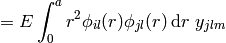 = E\int_0^ar^2 \phi_{il}(r)\phi_{jl}(r)\,\d r\ y_{jlm}