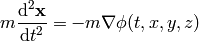 m{\d^2 {\bf x}\over\d t^2} = -m\nabla\phi(t, x, y, z)