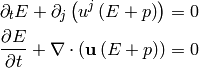 \partial_t E + \partial_j\left(u^j\left(E + p \right)\right) = 0

{\partial E\over\partial t}
    + \nabla\cdot\left({\bf u}\left(E + p \right)\right) = 0