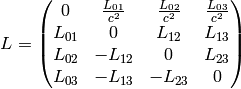 L= \mat{ 0 & {L_{01}\over c^2} & {L_{02}\over c^2} & {L_{03}\over c^2}\cr L_{01} & 0 & L_{12} & L_{13}\cr L_{02} & -L_{12} & 0 & L_{23}\cr L_{03} & -L_{13} & -L_{23} & 0\cr}