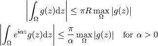 \left|\int_\Omega g(z) \d z \right| \le \pi R \max_\Omega |g(z)|

\left|\int_\Omega e^{i\alpha z}g(z) \d z \right| \le {\pi\over\alpha}
\max_\Omega |g(z)|\quad\text{for $\alpha>0$}