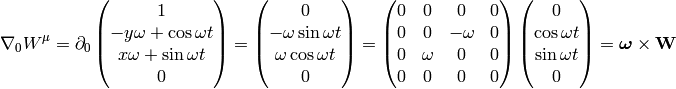 \nabla_0W^\mu= \partial_0 \mat{1\cr -y\omega+\cos\omega t\cr x\omega+\sin\omega t\cr 0\cr} = \mat{0\cr -\omega\sin\omega t\cr \omega\cos\omega t\cr 0\cr} = \mat{ 0 & 0 & 0 & 0\cr 0 & 0 & -\omega & 0\cr 0 & \omega & 0 & 0\cr 0 & 0 & 0 & 0\cr } \mat{0\cr \cos\omega t\cr \sin\omega t\cr 0\cr} = \boldsymbol\omega\times{\bf W}