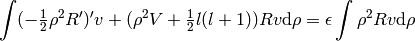 \int (-\half \rho^2 R')'v + (\rho^2 V + \half l(l+1)) Rv \d\rho =
    \epsilon \int \rho^2 Rv \d\rho