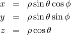 \begin{eqnarray*} x&=&\rho\sin\theta\cos\phi \\ y&=&\rho\sin\theta\sin\phi \\ z&=&\rho\cos\theta \\ \end{eqnarray*}