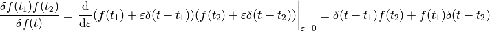 {\delta f(t_1)f(t_2)\over\delta f(t)}= \left.{\d\over\d\varepsilon}(f(t_1)+\varepsilon\delta(t-t_1)) (f(t_2)+\varepsilon\delta(t-t_2)) \right|_{\varepsilon=0}=\delta(t-t_1)f(t_2)+f(t_1)\delta(t-t_2)
