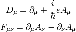 D_\mu=\partial_\mu+{i\over \hbar}eA_\mu

F_{\mu\nu}=\partial_\mu A_\nu-\partial_\nu A_\mu