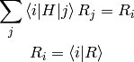 \sum_j\braket{i|H|j}R_j = R_i

R_i = \braket{i|R}