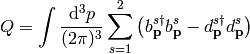 Q = \int{\d^3p\over(2\pi)^3}\sum_{s=1}^2
    \left(b_{\bf p}^{s\dag}b_{\bf p}^{s}
    -d_{\bf p}^{s\dag}d_{\bf p}^{s}\right)